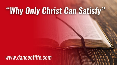 Why Only Christ Can Satisfy