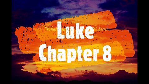"What Does The Bible Say" Series - Topic: Predestination, Part 46: Luke 8