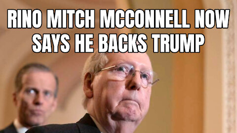 Rino Mitch McConnell Now Says He Backs Trump