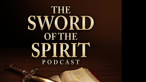 The Sword of the Spirit Podcast, Ep. 179