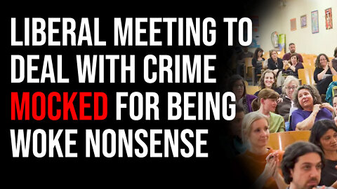 Urban Liberal Meeting To Deal With Crime MOCKED For Being Hilariously Insane Woke Nonsense