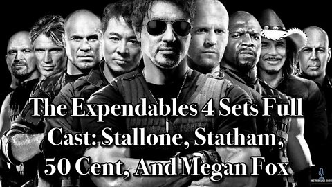 THE EXPENDABLES 4 Sets Full Cast: Stallone, Statham, 50 Cent, And Megan Fox (Movie News)