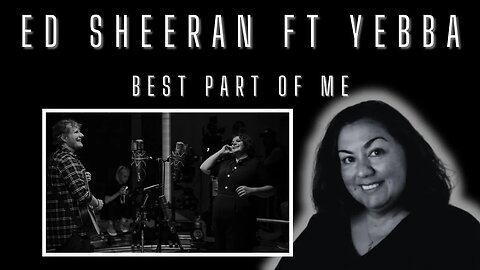 Reaction - Ed Sheeran ft YEBBA - Best Part Of Me