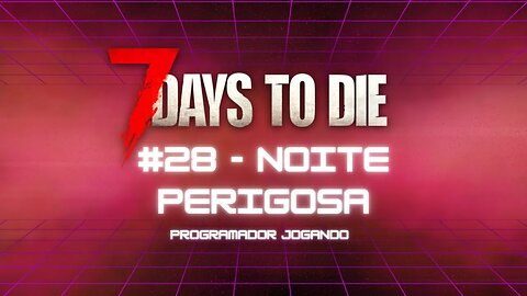 7 Days To Die #8 - Noite perigosa! - Jogo de sobrevivencia zumbi no linux