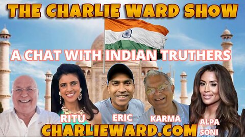 A CHAT WITH THE INDIAN TRUTHERS, RITU, KARMA, ERIC & ALPA SONI WITH CHARLIE WARD