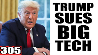 305. Trump SUES Big Tech!