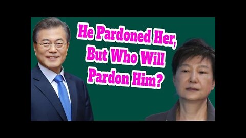 2022-01-17: Here Is Why Moon Jae-in Pardoned Park Geun-Hye!