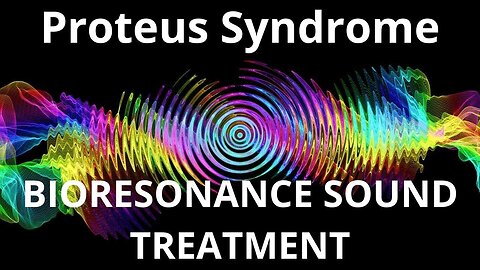 Proteus Syndrome_Sound therapy session_Sounds of nature