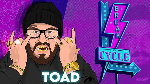 Break The Cycle Ep 195 w/ Toad