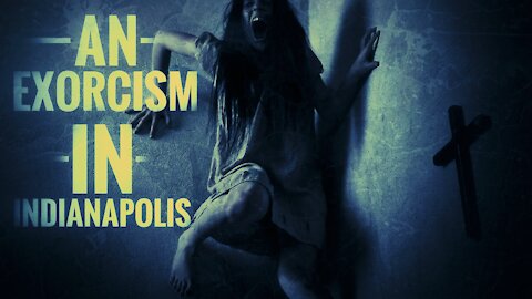 Horror stories An Exorcism in Indianapolis Creepypasta