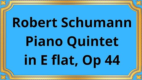Robert Schumann Piano Quintet in E flat, Op 44