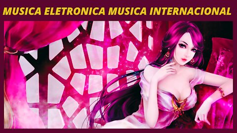 MUSICA ELETRONICA 🔥 MUSICA INTERNACIONAL no copyright music