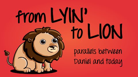 From Lyin' to Lion - Parallels Between Daniel and Today