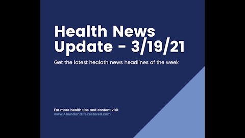 Health News Update - March 19, 2021