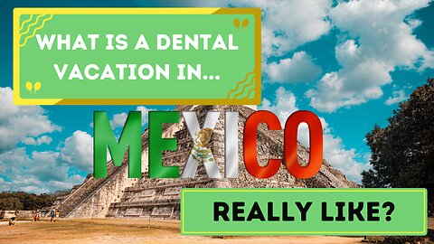 What is a Dental Vacation In Mexico Really Like?! A Real Life Story!