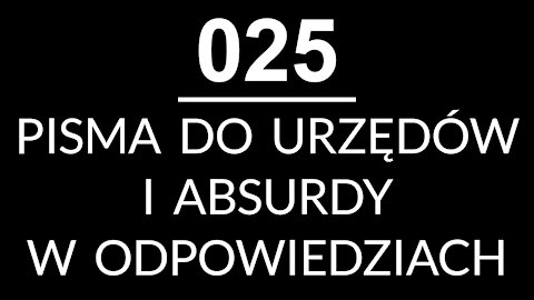 025 - PISMA DO URZĘDÓW I ABSURDY W ODPOWIEDZIACH