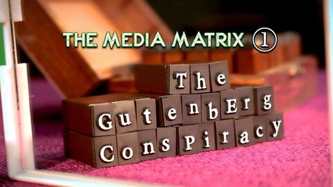 The Gutenberg Conspiracy (The Media Matrix — Part 1)