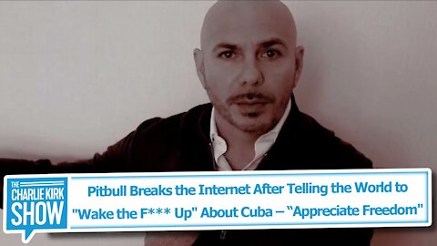 Pitbull Breaks the Internet After Telling the World to "Wake the F*** Up" About Cuba
