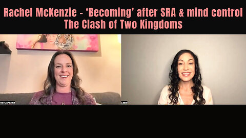 Rachel Mckenzie on 'Becoming' after SRA and mind control. The Clash of Two Kingdoms