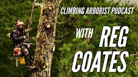 Reg Coates - Climbing Arborist Podcast