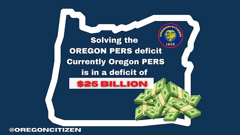 OREGON - PERS has a $25 BILLION deficit and there could be a solution