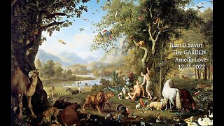 JUAN O SAVIN- The Garden -Adam and Eve Story- Amelia Love 12 21 2022