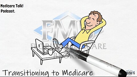 Medicare Talk Episode 4 - Transitioning to Medicare