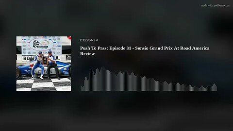 Push To Pass: Episode 31 - Sonsio Grand Prix At Road America Review
