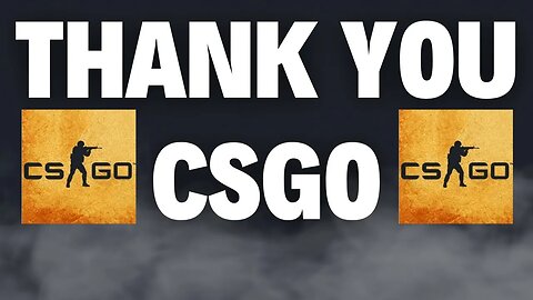 😢WE GONNA MISS YOU CSGO😢