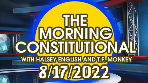 The Morning Constitutional: 8/17/2022