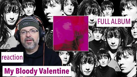 Album Reaction | My Bloody Valentine - Loveless | Only Shallow, Loomer, Touched, To Here Knows When