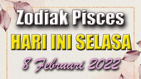 Ramalan Zodiak Pisces Hari Ini Selasa 8 Februari 2022 Asmara Karir Usaha Bisnis Kamu!