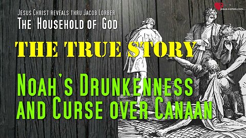 Noah's Drunkenness & Curse over Canaan... Jesus explains ❤️ The Household of God thru Jakob Lorber