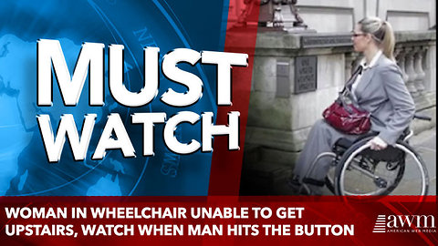 Woman In Wheelchair Unable To Get Upstairs, But Watch When Man Hits The Button