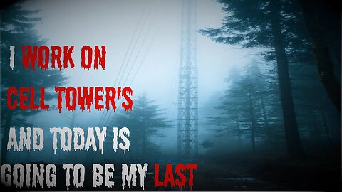 " I Work As A Cell Tower Technician And Today Will Be My Last" #creepypasta