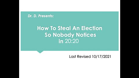 Dr. D. Presents: How To Steal An Election So Nobody Notices in 20:20