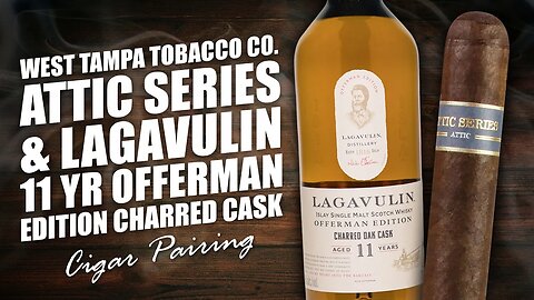 West Tampa Tobacco Co. Attic Series & Lagavulin 11 Yr Offerman Edition Charred Cask