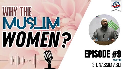 Why The Muslim Women? | Part 9 with Sh. Nassim Abdi | Albayan LIVE #157