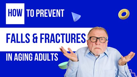 How To Prevent Falls and Fractures in Aging Adults