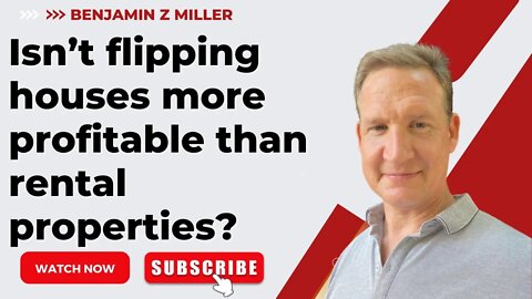 Isn’t flipping houses more profitable than rental properties?