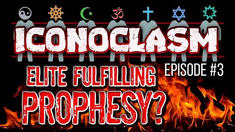 ICONOCLASM Episode 3 - Elite Fulfilling Prophesy? | Love God! There is no love in fear! 2-11-23