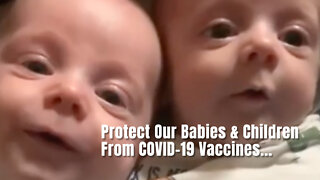 Protect Our Babies & Children From COVID-19 Vaccines...