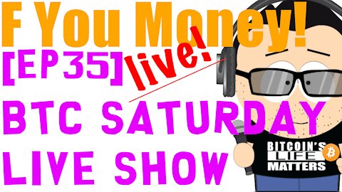 F You Money! [E35] Bitcoin Saturday Live Show! Q&A :)