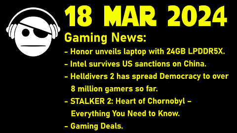 Gaming News | LPDDR5X | Helldivers 2 | STALKER 2 | Deals | 18 MAR 2024