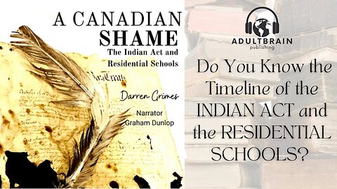 Clip - A Canadian Shame, Darren Grimes. The Indian Act and The Residential Schools. A Real Timeline