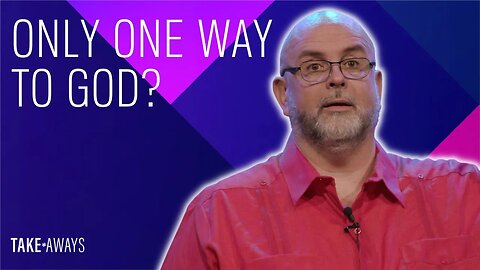 Only ONE Way to God? | Take Aways | Reasons for Hope
