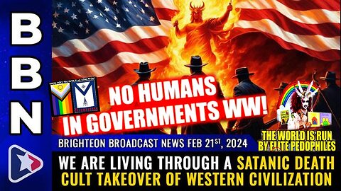 BBN, Feb 21, 2024 – We are living through a SATANIC DEATH CULT TAKEOVER...
