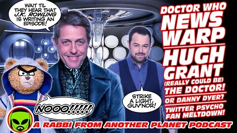Doctor Who News Warp Hugh Grant IS The DOCTOR! or Danny Dyer? Twitter Psychos Go Psycho!