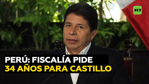 La Fiscalía de Perú solicita 34 años de prisión para el expresidente Pedro Castillo