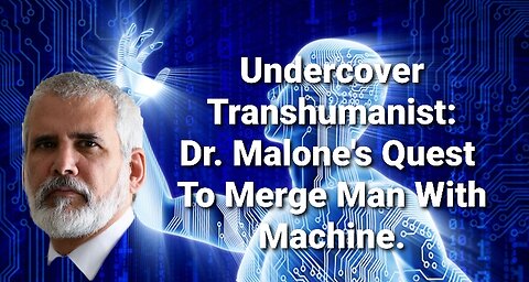Undercover Transhumanist: Dr. Malone's Quest To Merge Man With Machine